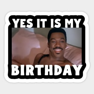 Yes it is my birthday Sticker